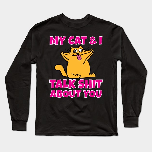 My cat and I talk shit about you Long Sleeve T-Shirt by Work Memes